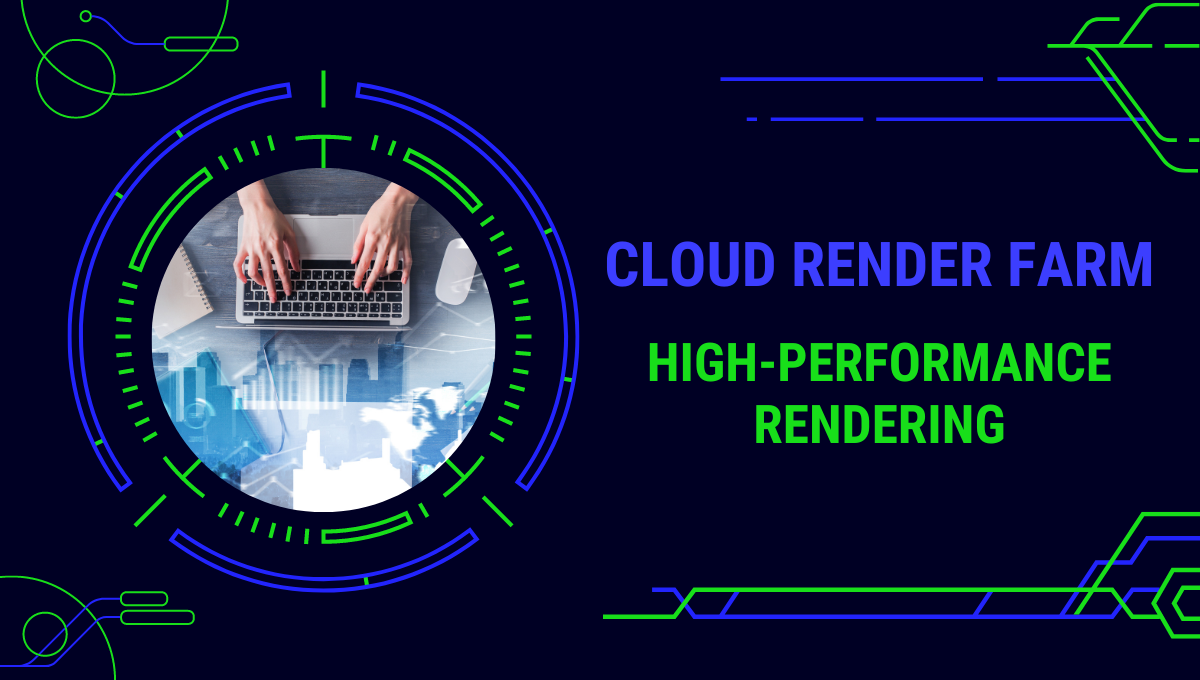 How to Achieve High-Performance Rendering with a Cloud Render Farm