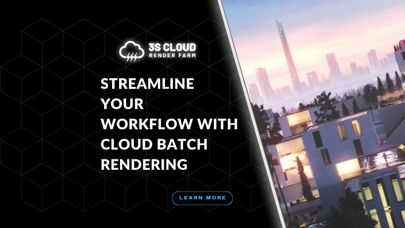 Streamline Your Workflow with Cloud Batch Rendering