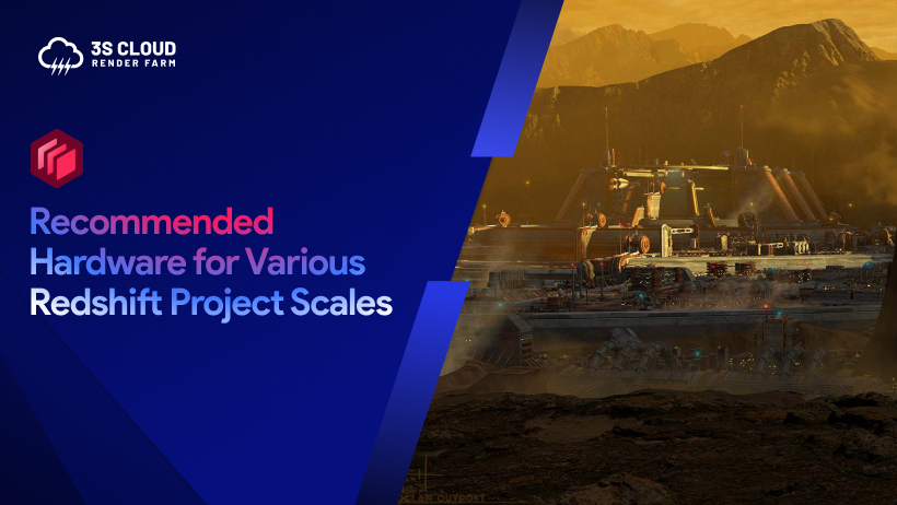 3S Cloud Render Farm_Recommended Hardware for Various Redshift Project Scales