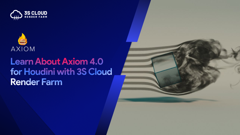 Learn About Axiom 4.0 for Houdini with 3S Cloud Render Farm